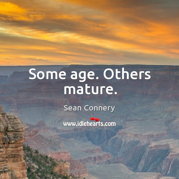 Some age. Others mature. Image