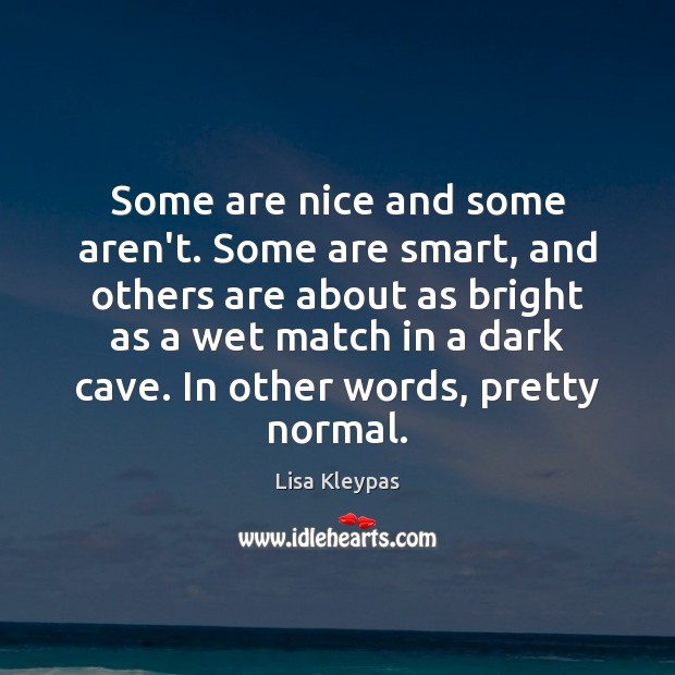 Some are nice and some aren’t. Some are smart, and others are Lisa Kleypas Picture Quote