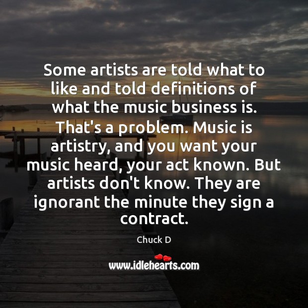 Some artists are told what to like and told definitions of what Chuck D Picture Quote