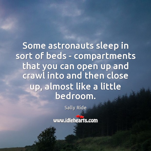 Some astronauts sleep in sort of beds – compartments that you can Sally Ride Picture Quote