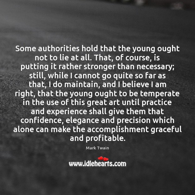 Some authorities hold that the young ought not to lie at all. Mark Twain Picture Quote
