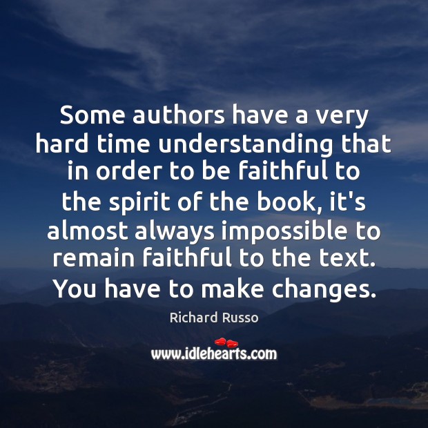 Some authors have a very hard time understanding that in order to Richard Russo Picture Quote