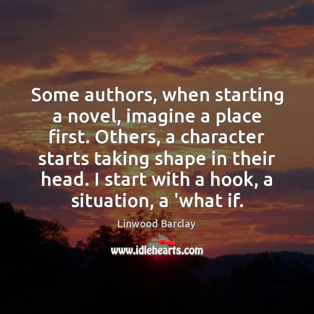 Some authors, when starting a novel, imagine a place first. Others, a 