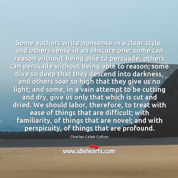 Some authors write nonsense in a clear style, and others sense in Charles Caleb Colton Picture Quote