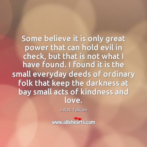 Some believe it is only great power that can hold evil in J.R.R. Tolkien Picture Quote