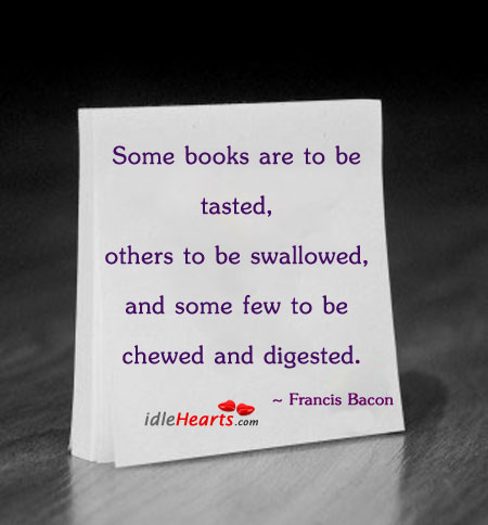 Some books are to be tasted, others to be Francis Bacon Picture Quote