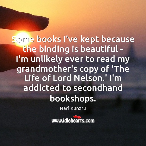 Some books I’ve kept because the binding is beautiful – I’m unlikely Hari Kunzru Picture Quote