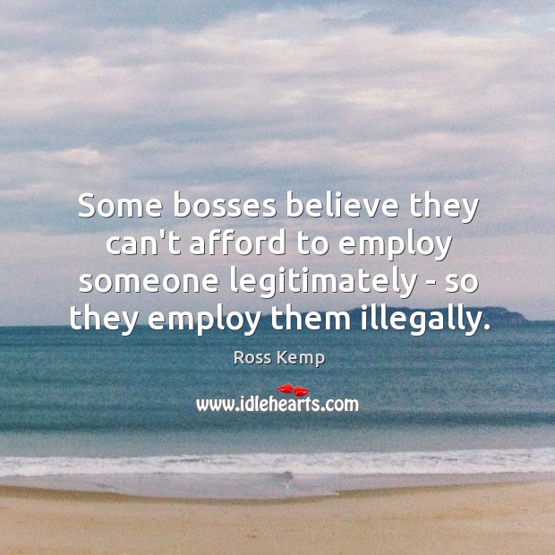 Some bosses believe they can’t afford to employ someone legitimately – so Image