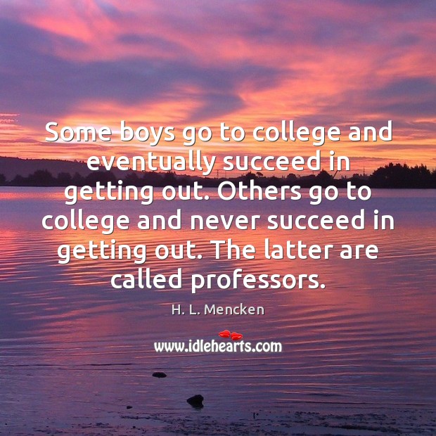Some boys go to college and eventually succeed in getting out. Others Image