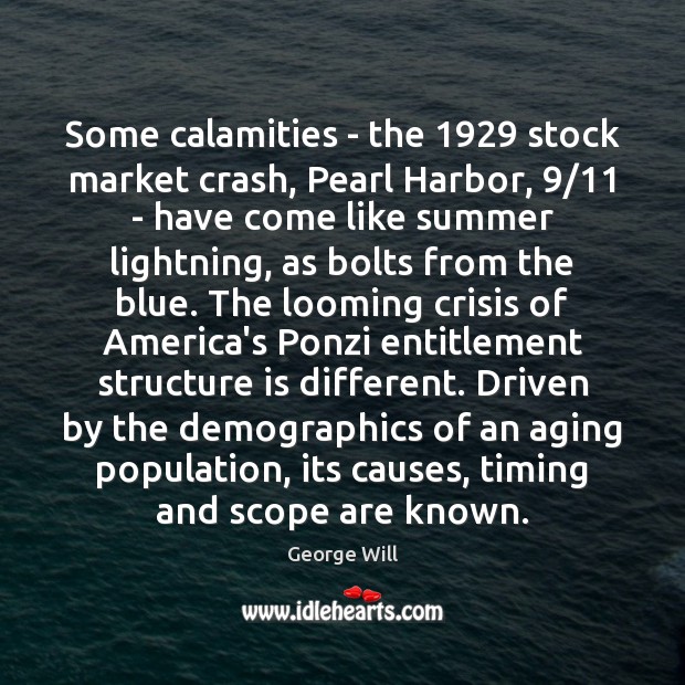 Some calamities – the 1929 stock market crash, Pearl Harbor, 9/11 – have come Image