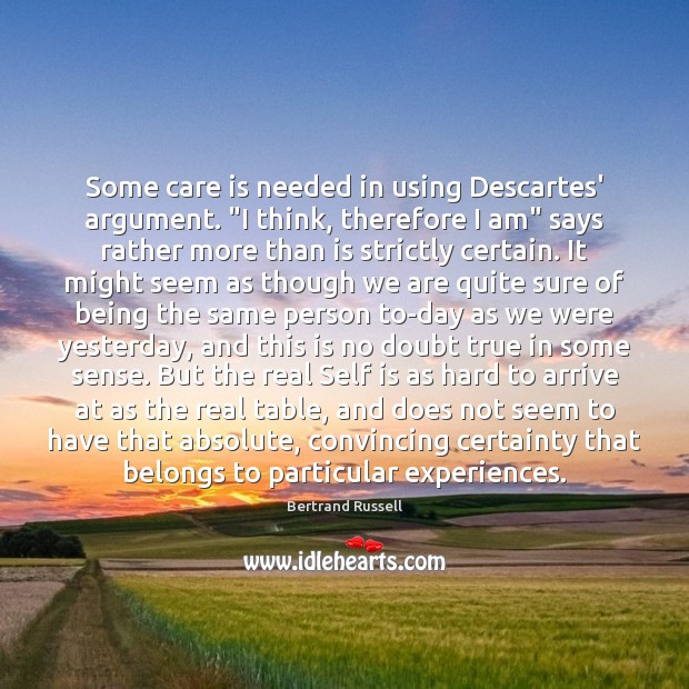 Some care is needed in using Descartes’ argument. “I think, therefore I Care Quotes Image