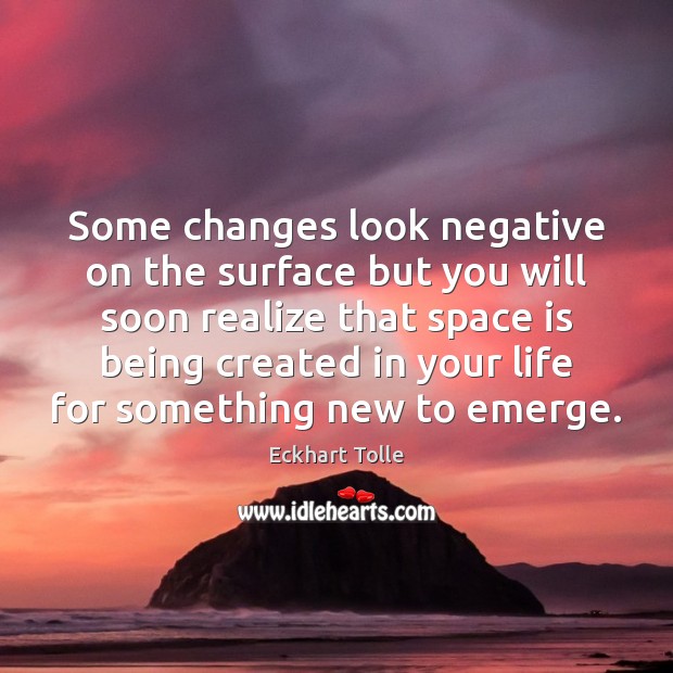 Some changes look negative on the surface but you will soon realize Eckhart Tolle Picture Quote