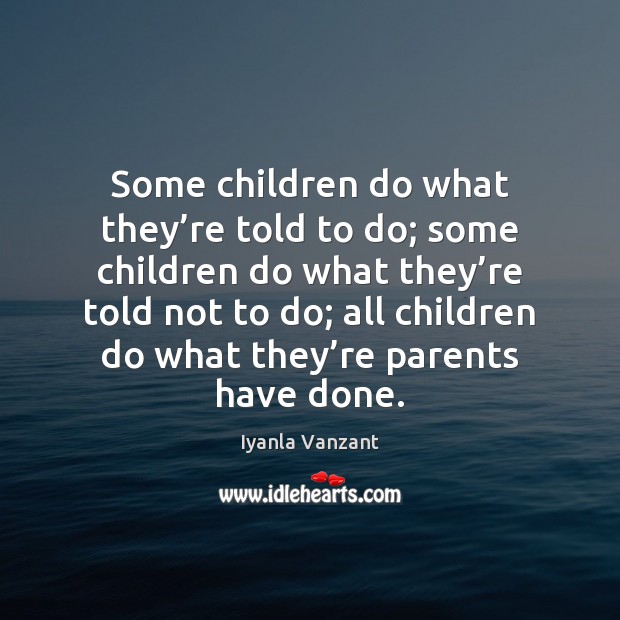 Some children do what they’re told to do; some children do Image