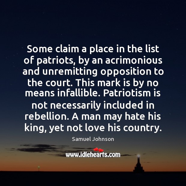 Some claim a place in the list of patriots, by an acrimonious Patriotism Quotes Image