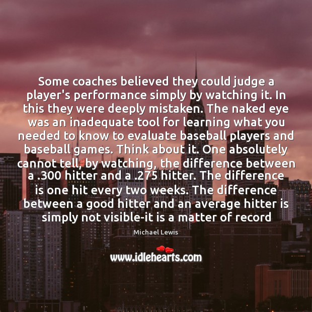 Some coaches believed they could judge a player’s performance simply by watching 
