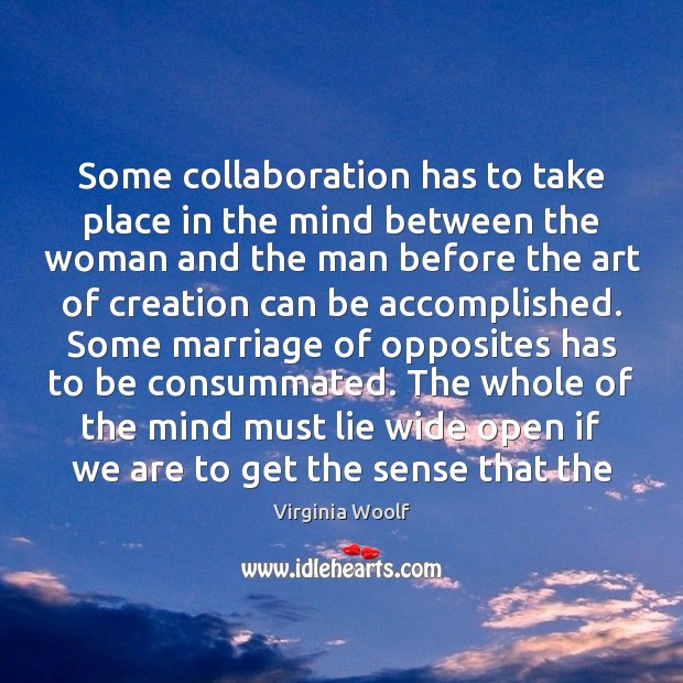 Some collaboration has to take place in the mind between the woman Virginia Woolf Picture Quote