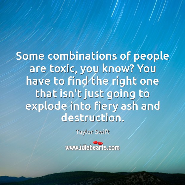Some combinations of people are toxic, you know? You have to find Image