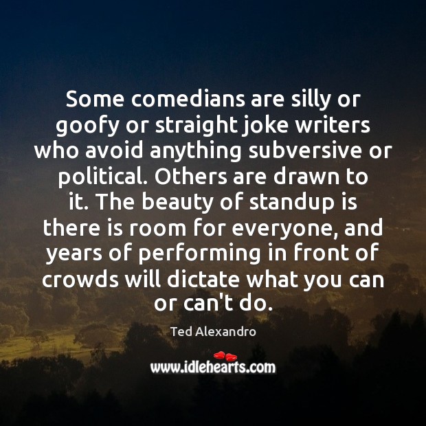 Some comedians are silly or goofy or straight joke writers who avoid Ted Alexandro Picture Quote