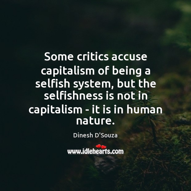 Some critics accuse capitalism of being a selfish system, but the selfishness Image