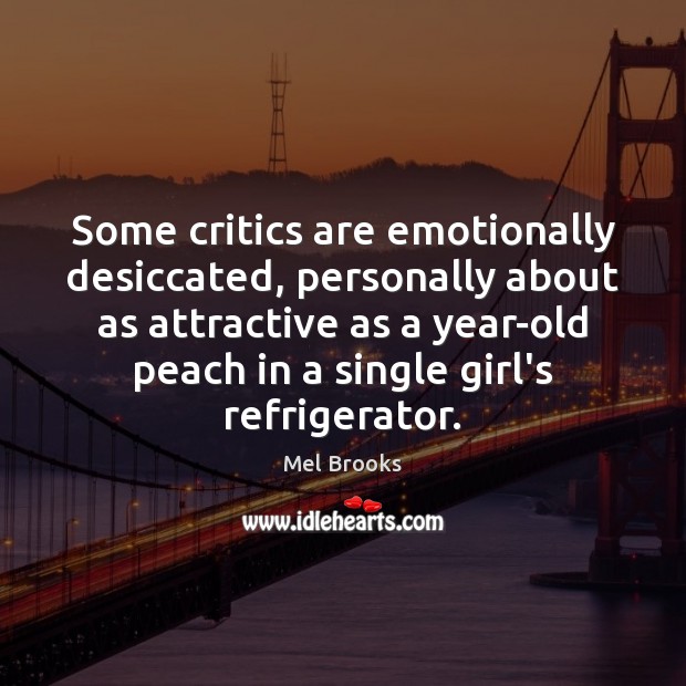 Some critics are emotionally desiccated, personally about as attractive as a year-old Image