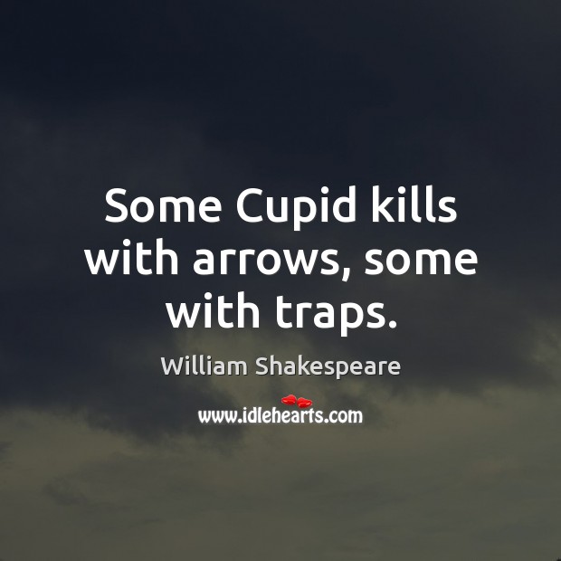 Some Cupid kills with arrows, some with traps. Image