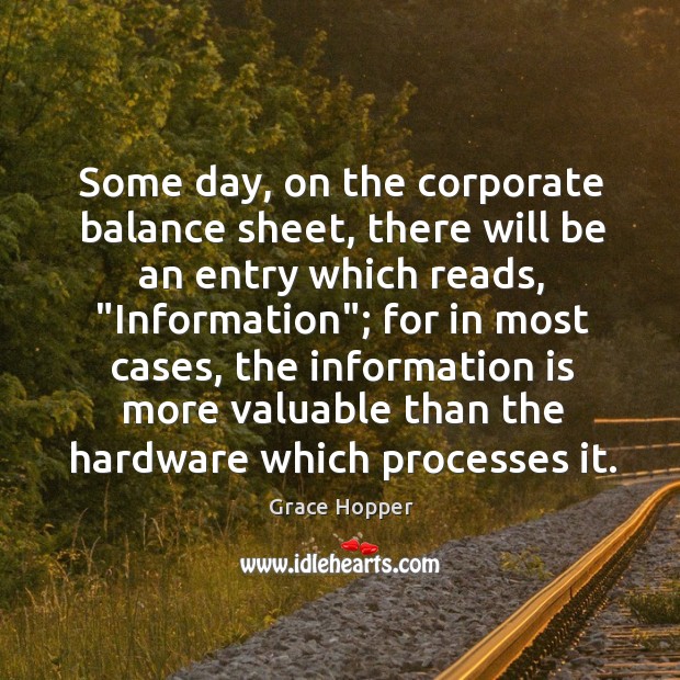 Some day, on the corporate balance sheet, there will be an entry Grace Hopper Picture Quote