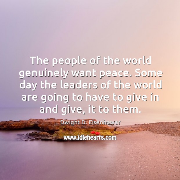 Some day the leaders of the world are going to have to give in and give, it to them. Image