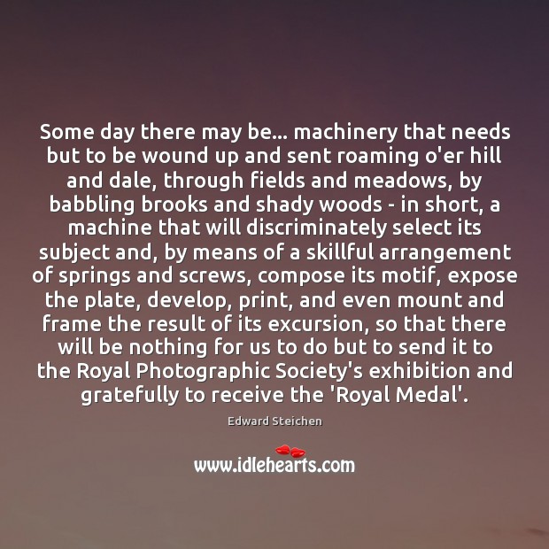 Some day there may be… machinery that needs but to be wound 