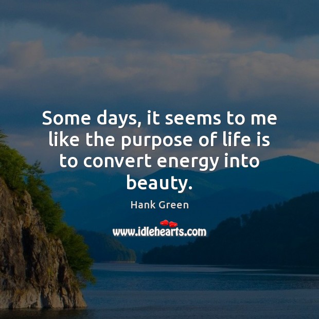 Some days, it seems to me like the purpose of life is to convert energy into beauty. Image