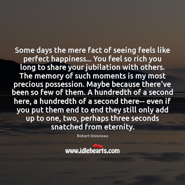 Some days the mere fact of seeing feels like perfect happiness… You Image