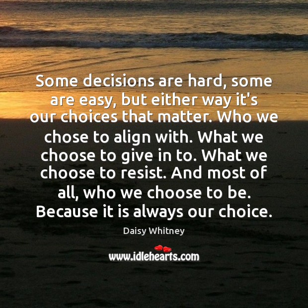 Some decisions are hard, some are easy, but either way it’s our Daisy Whitney Picture Quote