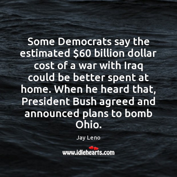 Some Democrats say the estimated $60 billion dollar cost of a war with Image