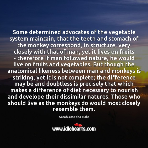 Some determined advocates of the vegetable system maintain, that the teeth and Sarah Josepha Hale Picture Quote