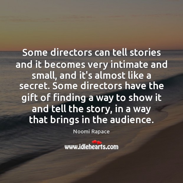 Some directors can tell stories and it becomes very intimate and small, Image
