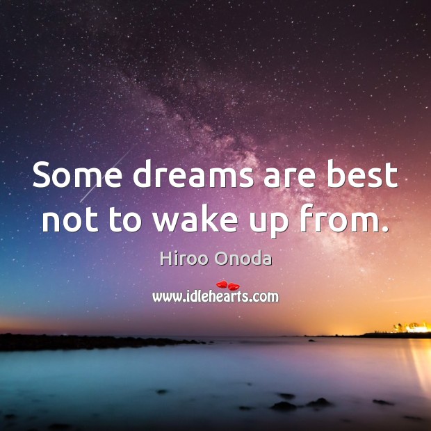 Some dreams are best not to wake up from. Image