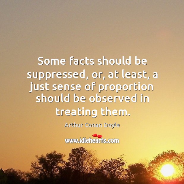 Some facts should be suppressed, or, at least, a just sense of proportion should be observed in treating them. Image