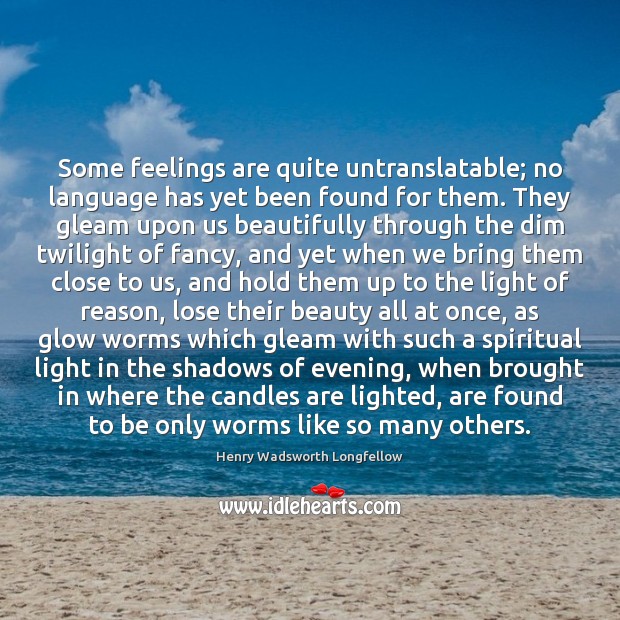 Some feelings are quite untranslatable; no language has yet been found for Image