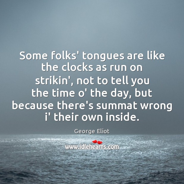 Some folks’ tongues are like the clocks as run on strikin’, not Image
