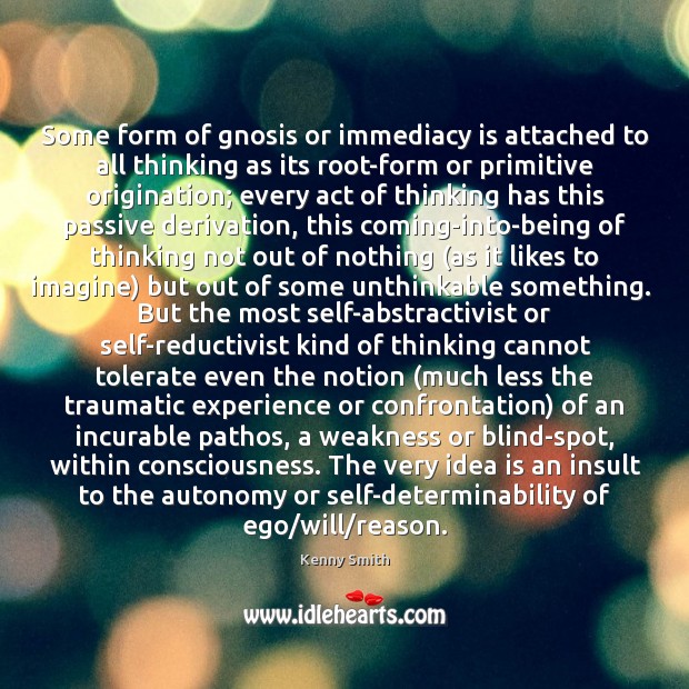Some form of gnosis or immediacy is attached to all thinking as Kenny Smith Picture Quote