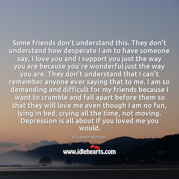 Some friends don’t understand this. They don’t understand how desperate I am Love Me Quotes Image