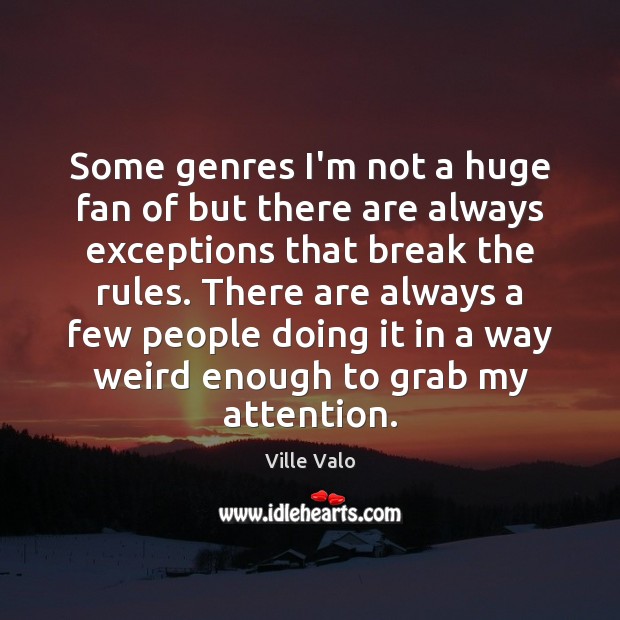 Some genres I’m not a huge fan of but there are always Ville Valo Picture Quote
