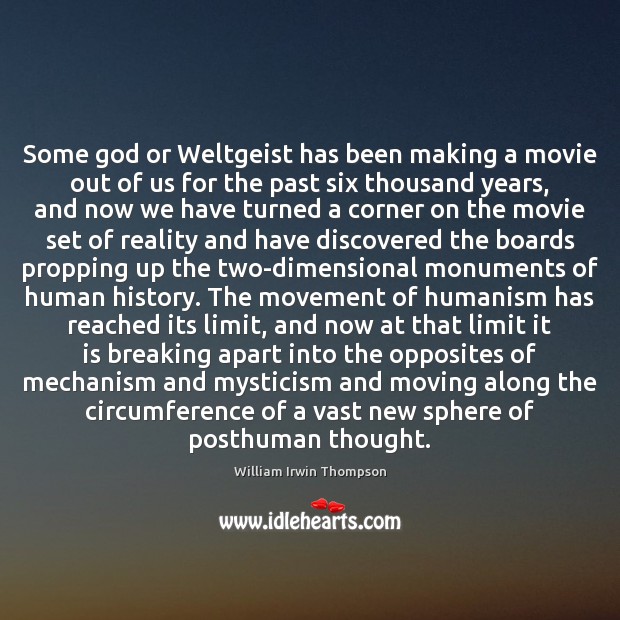 Some God or Weltgeist has been making a movie out of us William Irwin Thompson Picture Quote