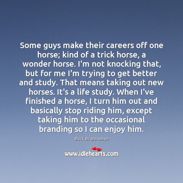 Some guys make their careers off one horse; kind of a trick Buck Brannaman Picture Quote