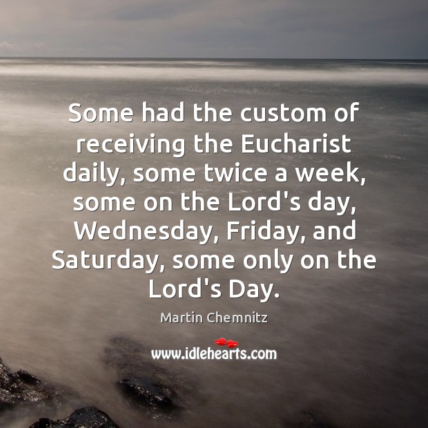 Some had the custom of receiving the Eucharist daily, some twice a Image
