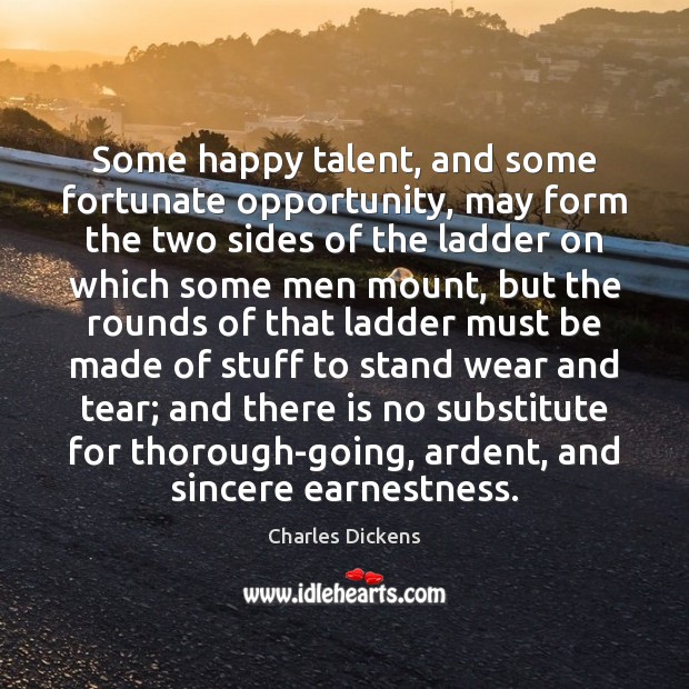 Some happy talent, and some fortunate opportunity, may form the two sides Charles Dickens Picture Quote