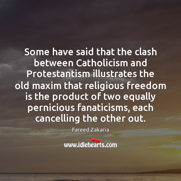 Some have said that the clash between Catholicism and Protestantism illustrates the Freedom Quotes Image