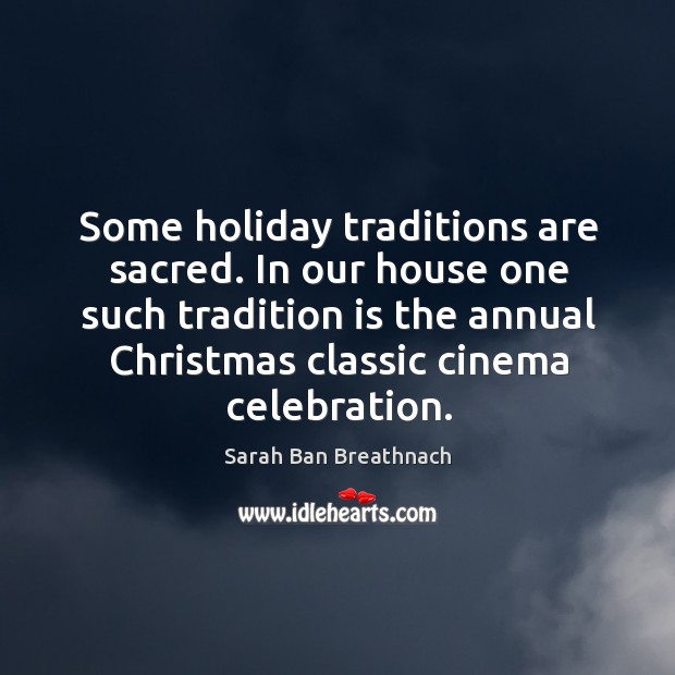 Some holiday traditions are sacred. In our house one such tradition is Holiday Quotes Image