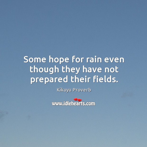 Some hope for rain even though they have not prepared their fields. Kikuyu Proverbs Image