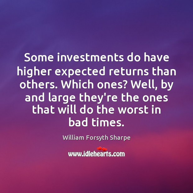 Some investments do have higher expected returns than others. Which ones? Well, Image