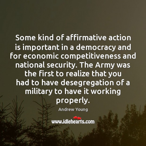 Some kind of affirmative action is important in a democracy and for Andrew Young Picture Quote